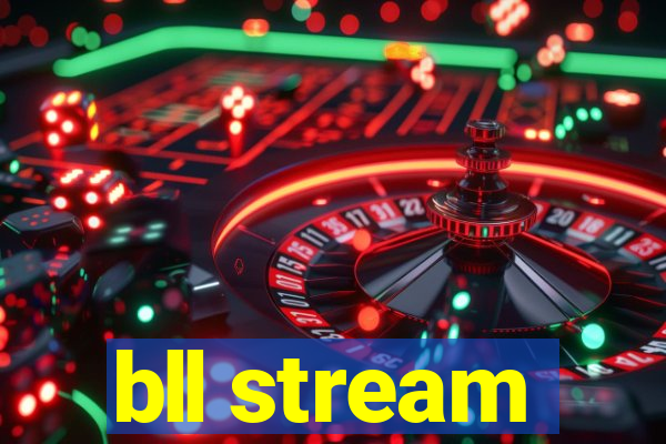 bll stream